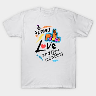 Spread Peace Love and Unicycling T-Shirt